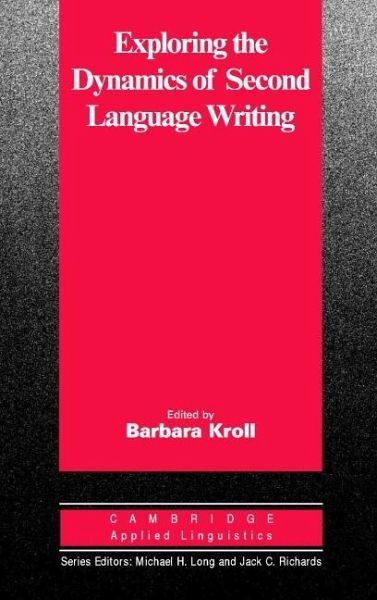 Exploring the Dynamics of Second Language Writing (eBook, PDF) Exploring the Dynamics of Second Language Writing (eBook, PDF)