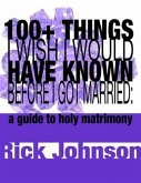 100+ Things I Wish I Would Have Known Before I Got Married (eBook, ePUB)