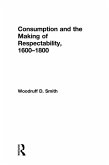 Consumption and the Making of Respectability, 1600-1800 (eBook, ePUB) Consumption and the Making of Respectability, 1600-1800 (eBook, ePUB)