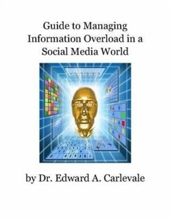 Guide to Managing Information Overload in a Social Media World (eBook, ePUB) - Carlevale, Dr. Edward A.