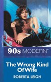 The Wrong Kind Of Wife (Mills & Boon Vintage 90s Modern) (eBook, ePUB)