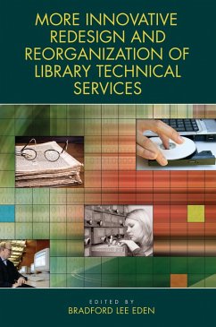 More Innovative Redesign and Reorganization of Library Technical Services (eBook, PDF) - Eden, Bradford Lee