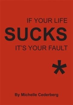 Cover If Your Life Sucks it's Your Fault* (eBook, ePUB)