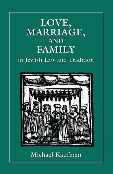 Love, Marriage, and Family in Jewish Law and Tradition (eBook, ePUB) Love, Marriage, and Family in Jewish Law and Tradition (eBook, ePUB)