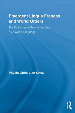 Emergent Lingua Francas and World Orders (eBook, ePUB) - Chew, Phyllis Ghim-Lian