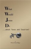 What Would Jesus Do... about Taxes and Taxation? (eBook, ePUB)