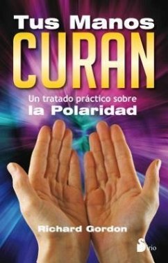 Tus Manos Curan: Un Tratado Practico Sobre la Polaridad - Gordon, Richard