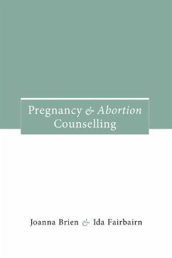 Pregnancy and Abortion Counselling (eBook, PDF) - Brien, Joanna; Fairbairn, Ida Pregnancy and Abortion Counselling (eBook, PDF) - Brien, Joanna; Fairbairn, Ida