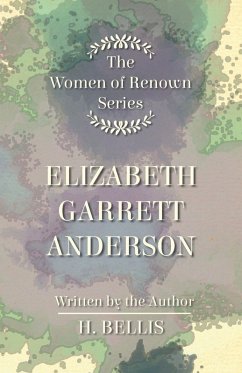 The 'Women of Renown' Series - Elizabeth Garrett Anderson (eBook, ePUB) - Bellis, H.