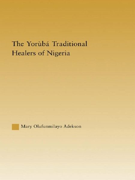The Yoruba Traditional Healers of Nigeria (eBook, PDF) The Yoruba Traditional Healers of Nigeria (eBook, PDF)