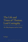 The Life and Times of Thomas, Lord Coningsby (eBook, ePUB) The Life and Times of Thomas, Lord Coningsby (eBook, ePUB)