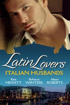 Latin Lovers: Italian Husbands: The Italian's Bought Bride / The Italian Playboy's Secret Son / The Italian Doctor's Perfect Family (eBook, ePUB) - Hewitt, Kate; Winters, Rebecca; Roberts, Alison