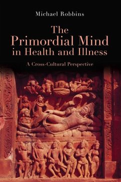 The Primordial Mind in Health and Illness (eBook, ePUB) - Robbins, Michael