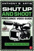 The Shut Up and Shoot Freelance Video Guide (eBook, ePUB) The Shut Up and Shoot Freelance Video Guide (eBook, ePUB)