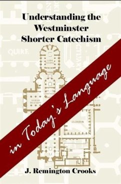 Understanding the Westminster Shorter Catechism in Today's Language (eBook, ePUB) - Crooks, J. Remington