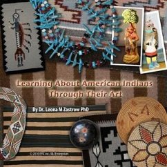 Learning About American Indians Through Their Art (eBook, ePUB) - PhD, Dr. Leona Zastrow