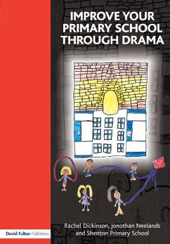 Improve your Primary School Through Drama (eBook, ePUB) - Dickinson, Rachel; Neelands, Jonothan