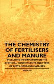 The Chemistry of Fertilisers and Manure - Including Information on the Chemical Constituents and Types of Fertilisers and Manures (eBook, ePUB)