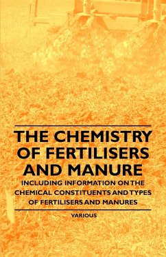 Cover The Chemistry of Fertilisers and Manure - Including Information on the Chemical Constituents and Types of Fertilisers and Manures (eBook, ePUB)