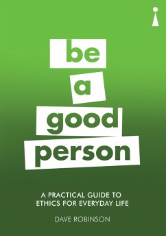 A Practical Guide to Ethics for Everyday Life (eBook, ePUB) - Robinson, Dave