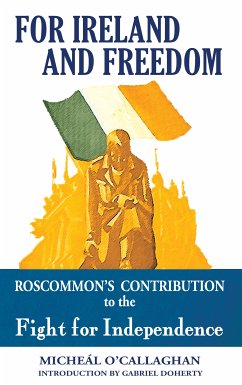 For Ireland and Freedom: Roscommon and the fight for Independence 1917-1921 (eBook, ePUB) - O'Callaghan, Micheal