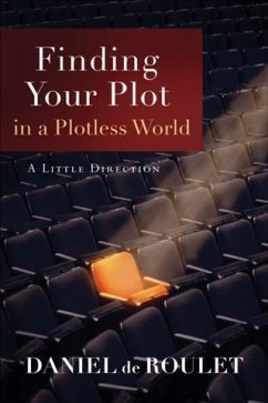 Finding Your Plot in a Plotless World (eBook, ePUB) - Roulet, Daniel De