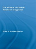 The Politics of Central American Integration (eBook, ePUB)