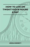 How To Live On Twenty-Four Hours A Day (eBook, ePUB)