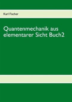 Quantenmechanik aus elementarer Sicht Buch 2 - Fischer, Karl