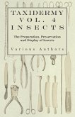 Taxidermy Vol. 4 Insects - The Preparation, Preservation and Display of Insects (eBook, ePUB)