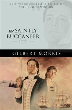 Saintly Buccaneer (House of Winslow Book #5) (eBook, ePUB) - Morris, Gilbert Saintly Buccaneer (House of Winslow Book #5) (eBook, ePUB) - Morris, Gilbert
