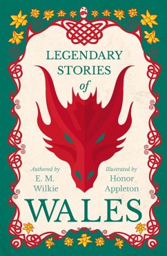 Legendary Stories of Wales - Illustrated by Honor C. Appleton (eBook, ePUB) - Wilkie, E. M.
