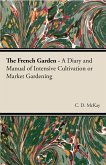 The French Garden - A Diary and Manual of Intensive Cultivation or Market Gardening (eBook, ePUB)