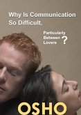 Why Is Communication So Difficult, Particularly Between Lovers? (eBook, ePUB) Why Is Communication So Difficult, Particularly Between Lovers? (eBook, ePUB)