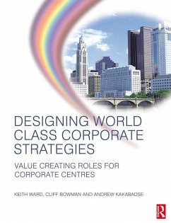 Designing World Class Corporate Strategies (eBook, PDF) - Ward, Keith; Kakabadse, Andrew; Bowman, Cliff