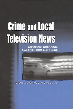 Crime and Local Television News (eBook, ePUB) - Lipschultz, Jeremy H.; Hilt, Michael L.