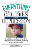 The Everything Parent's Guide To Children With Depression (eBook, ePUB)