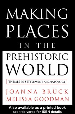 Making Places in the Prehistoric World (eBook, ePUB) - Bruck, Joanna; Goodman, Melissa