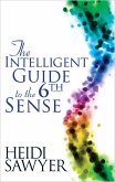 Intelligent Guide to the Sixth Sense (eBook, ePUB)