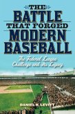 The Battle that Forged Modern Baseball (eBook, ePUB)