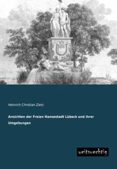 Ansichten der Freien Hansestadt Lübeck und ihrer Umgebungen - Zietz, Heinrich Christian