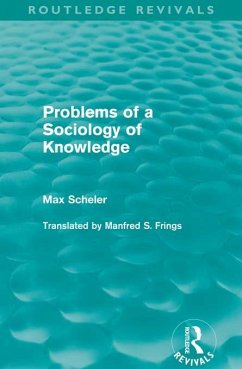 Problems of a Sociology of Knowledge (Routledge Revivals) (eBook, ePUB) - Scheler, Max Problems of a Sociology of Knowledge (Routledge Revivals) (eBook, ePUB) - Scheler, Max