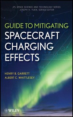 Guide to Mitigating Spacecraft Charging Effects (eBook, ePUB) - Garrett, Henry B.; Whittlesey, Albert C.