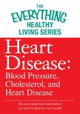 Heart Disease: Blood Pressure, Cholesterol, and Heart Disease (eBook, ePUB)