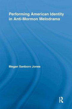 Performing American Identity in Anti-Mormon Melodrama (eBook, ePUB) - Jones, Megan Sanborn