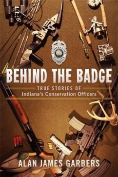 Cover Behind The Badge: True Stories of Indiana's Conservation Officers (eBook, ePUB)