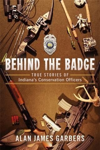 Behind The Badge: True Stories of Indiana's Conservation Officers (eBook, ePUB)