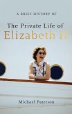 A Brief History of the Private Life of Elizabeth II (eBook, ePUB)