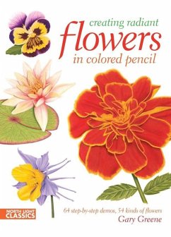 Creating Radiant Flowers in Colored Pencil (eBook, ePUB) - Greene, Gary