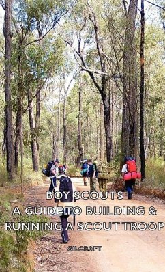 Boy Scouts - A Guide to Building & Running a Scout Troop (eBook, ePUB) - Gilcraft